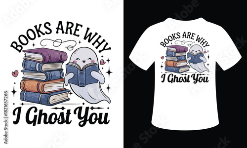 Books Are Why I Ghost You Vector Typography illustration tshirt Design