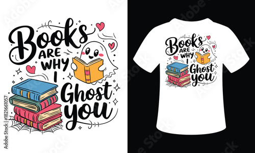 Books Are Why I Ghost You Vector Typography illustration tshirt Design