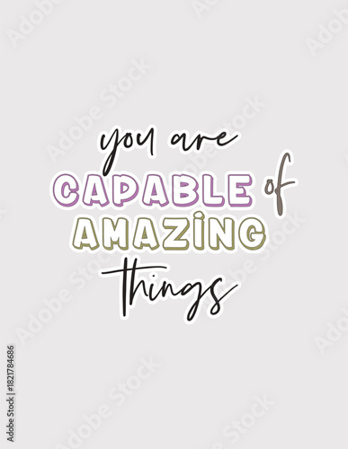 Capable of Amazing Things. Empowering vector illustration sticker for self-belief, potential, and encouragement