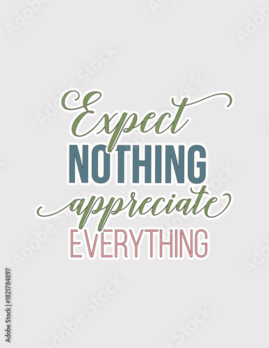 Expect Nothing Appreciate Everything. Mindful vector illustration sticker for gratitude, positivity, and daily reminders
