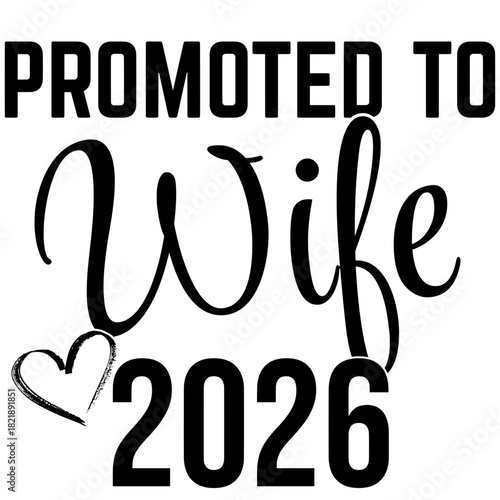 Promoted to Wife typographic design celebrates new beginning and love. Typographic of love for greeting card, gift, decoration and t-shirt.