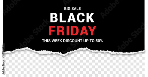 Black friday big sale banner with torn paper effect. Modern banner template with typography and ripped paper. Black Friday banner design with text on a transparent background.