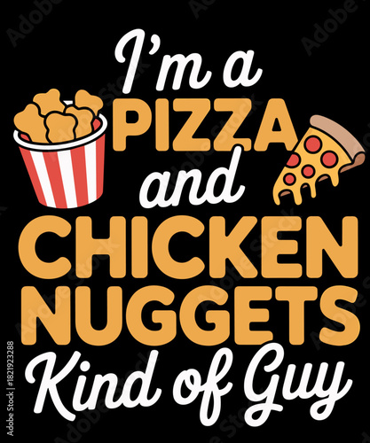 I'm A Pizza And Chicken Nuggets Kind Of Guy Funny Pizza