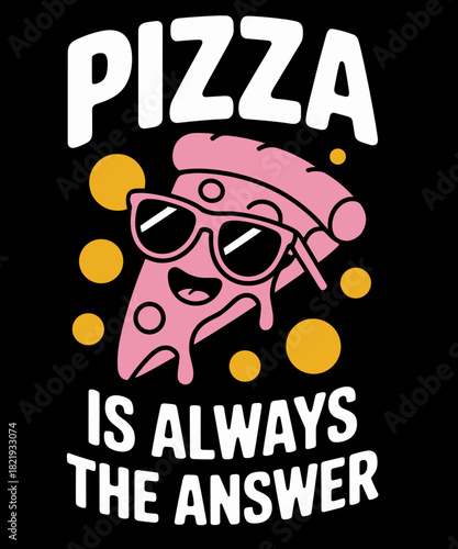 Funny Pizza Is Always The Answer - Funny Pizza Lover