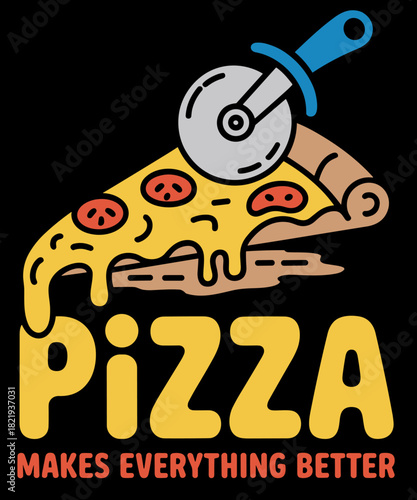 Pizza Makes Everything Better Funny Pizza