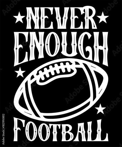 Never Enough Football Typography vactor Sports Fan t shirt design