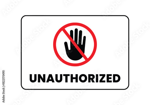 A clear, red circle with a diagonal line through it encloses a black hand symbol, signifying prohibition, below which the word "UNAUTHORIZED" is printed in bold, black, sans-serif capital letters on