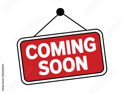 A red sign with white lettering reads 'COMING SOON' and hangs from a black cord against a white background.