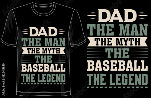 Dad The Man The Myth The Baseball Legend typography tshirt design, vintage baseball dad shirt, perfect gift for baseball lovers, sporty fathers day tee, retro baseball legend apparel