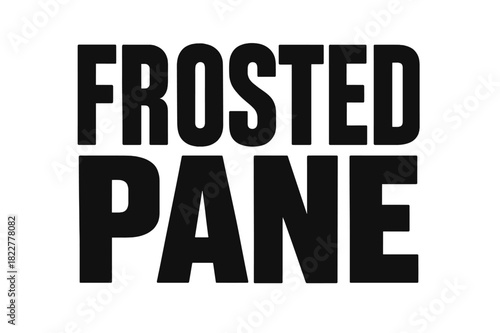 Bold Block Lettering. Frosted Pane ? Bold Block Lettering with thick uppercase characters, narrow tracking,