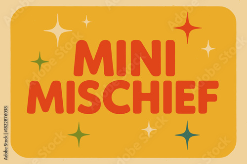 Mini Mischief Poster. Mini Mischief ? Retro Poster style; rounded 60s sans serif font, centered; halftone