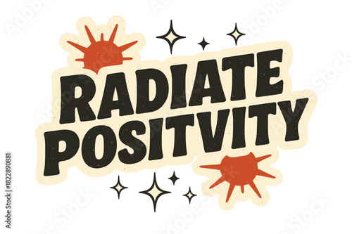 Radiate Positivity Art. ?Radiate Positivity?. retro sticker block lettering, bold cut-out outline, slight tilt