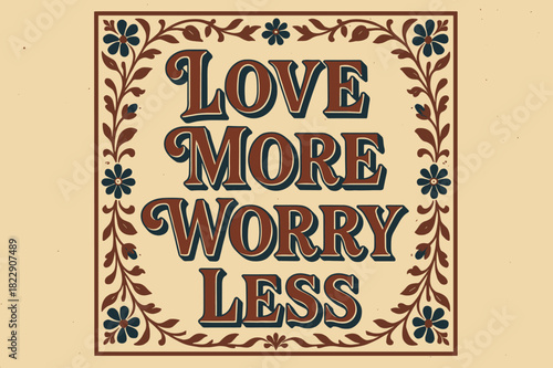 Vintage Love Motto. ?Love More Worry Less?. vintage serif script, shadowed outlines, aged print texture,