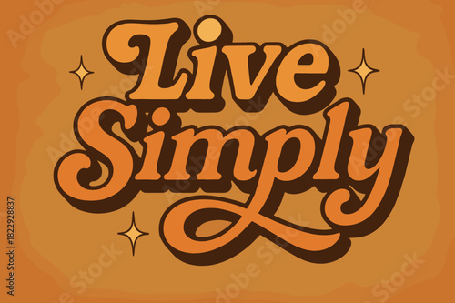 Retro Simplicity Design. ?Live Simply?. 70s poster vibe, warm gradient fills, thick outlines, offset shadows,