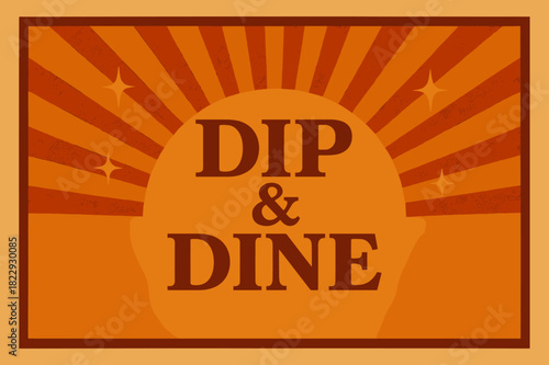 Retro Dine Experience. Dip & Dine ? Retro Poster; bold serif font, centered symmetrical layout; halftone rays,