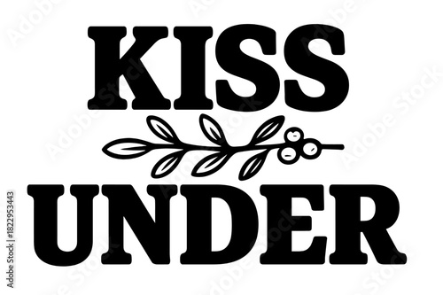 Kiss Under Mistletoe. Kiss Under ? Bold Block Lettering, chunky serif capitals with thick outlines and subtle