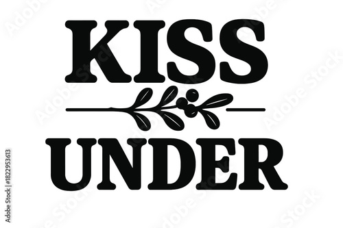 Kiss Under Mistletoe. Kiss Under ? Bold Block Lettering, chunky serif capitals with thick outlines and subtle