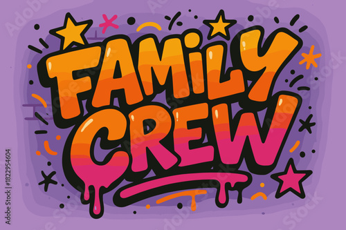 Lively Graffiti Art. Family Crew ? Graffiti Simplified; chunky bubble letters with tilt, drip accents, light
