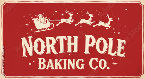 Retro-style graphic featuring Santa in his sleigh pulled by reindeer above North Pole Baking Co. in a vintage font on a red background with star accents.