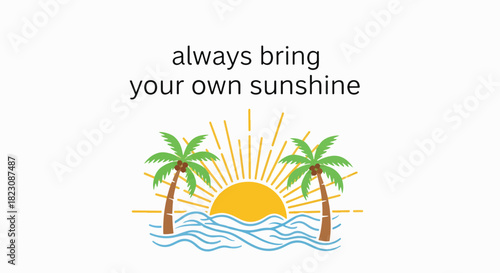 Text always bring your own sunshine above an illustration of a sun rising over waves between two palm trees.