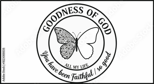 A circular graphic with text GOODNESS OF GOD and You have been Faithful / so good ALL MY LIFE surrounding a butterfly with one patterned wing.