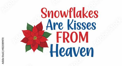 Snowflakes are kisses from heaven graphic with red and blue text. A red poinsettia with green leaves is featured on the left. White background.