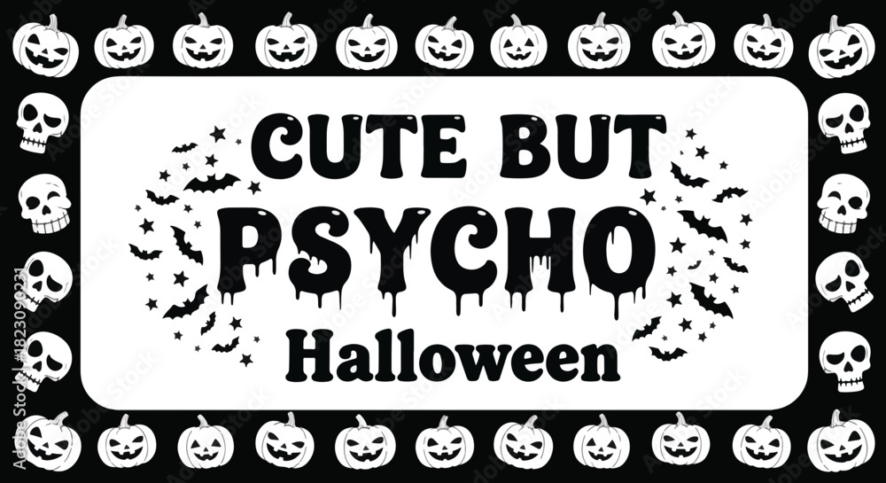 Fototapeta premium Black and white Halloween graphic: Cute But Psycho Halloween text surrounded by bats and pumpkins. Border of pumpkins and skulls. Festive and spooky design.