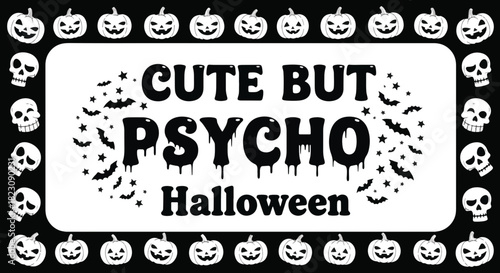 Black and white Halloween graphic: Cute But Psycho Halloween text surrounded by bats and pumpkins. Border of pumpkins and skulls. Festive and spooky design.