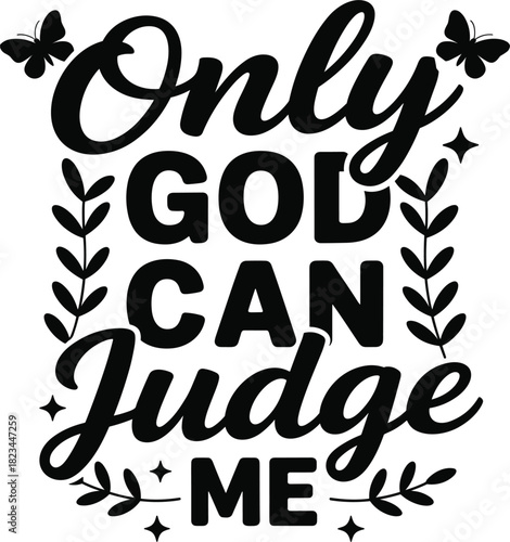 Black SVG Design Only God Can Judge Me with Butterflies and Leaves lettering typography