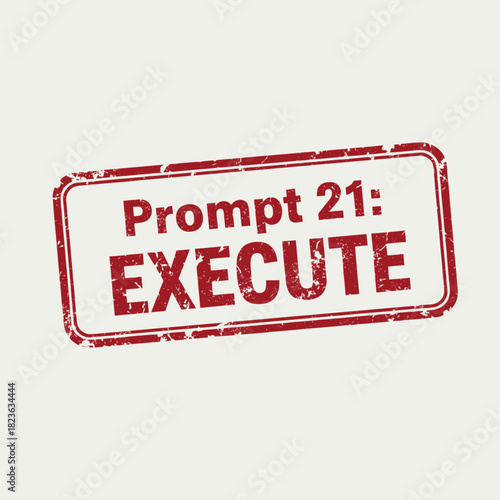 Red rectangular stamp with the words "Prompt 21: EXECUTE" printed on it.