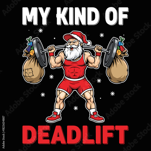 Cartoon muscular Santa Claus lifting weights with gift bags and “My Kind of Deadlift” caption