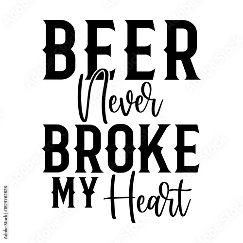 Beer Never Broke My Heart Svg