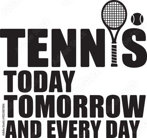 Tennis today tomorrow and every day motivation quote sport vector illustration