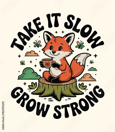 Cute fox illustration take it slow grow strong animal art print design for apparel and home decor t-shirt design