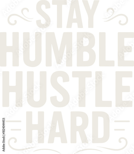 An inspirational text composition to Stay Humble, Hustle Hard, a motivational graphic with stylized lettering for a positive message.