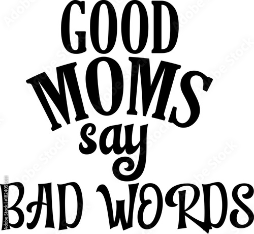 Good Moms Say Bad Words Svg,Mom Life Svg,Mothers Day Svg,