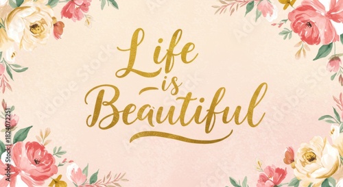 Floral Life is Beautiful message