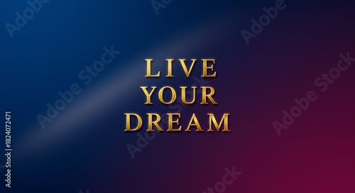 Shimmering golden letters Live Your Dream