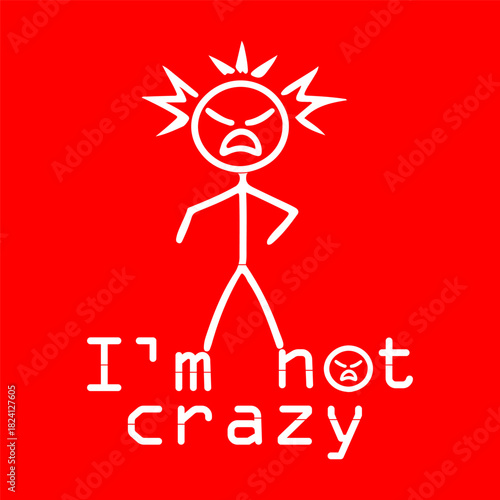 Angry Stickman Yelling "I'm Not Crazy": Emotional Outburst, Rage, Frustration, and Mental Health Concept