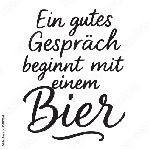 a stylish black and white calligraphy design featuring german text about starting a conversation with beer