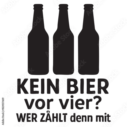 A stark illustration featuring three black beer bottles above german text questioning drinking before four o clock