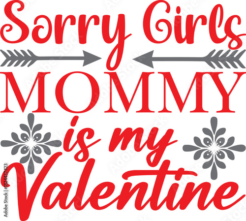 Sorry girls mommy is my valentine cute kid design