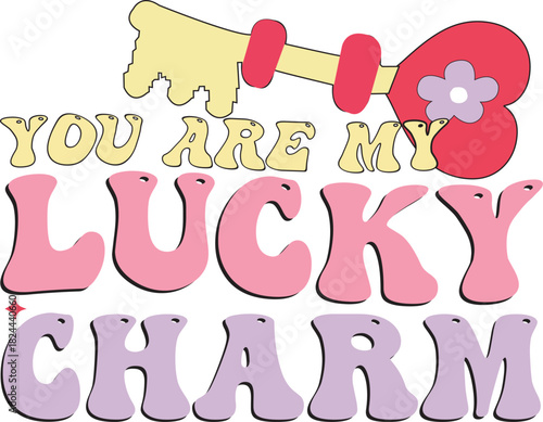 You are my lucky charm typography design