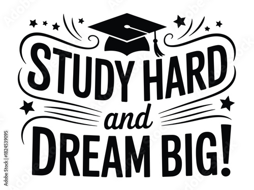 Study hard and dream big quote with graduation cap illustration.