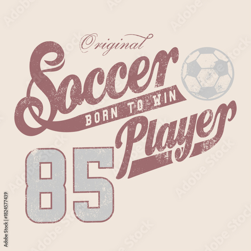Vintage Soccer Player slogan. Vintage College varsity tee t shirt design. College typography design. sports graphics design. grunge vintage t shirt print