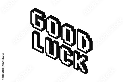 3d isometric good luck text in black and white pixel art style