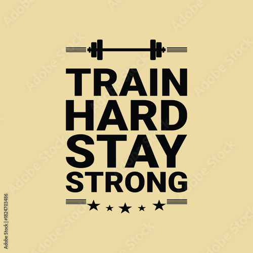 Train hard stay strong motivational fitness quote with dumbbell graphic