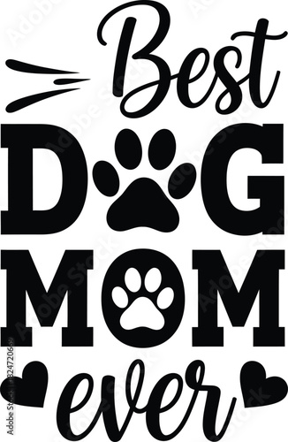 Best Dog Mom Ever Lettering Design Pet Animal Lover Vector Graphic Paw Print Heart Clipart Illustration