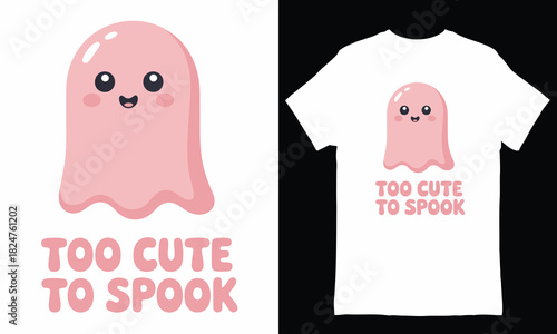 Cute pink ghost with text too cute to spook on white background and t-shirt cute ghost