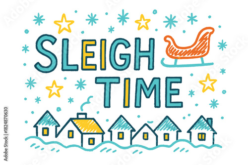 Sleigh Ride Sketch. Sleigh Time — Doodle / Sketch: hand-drawn uneven letters; doodled sleigh, rooftops, stars,